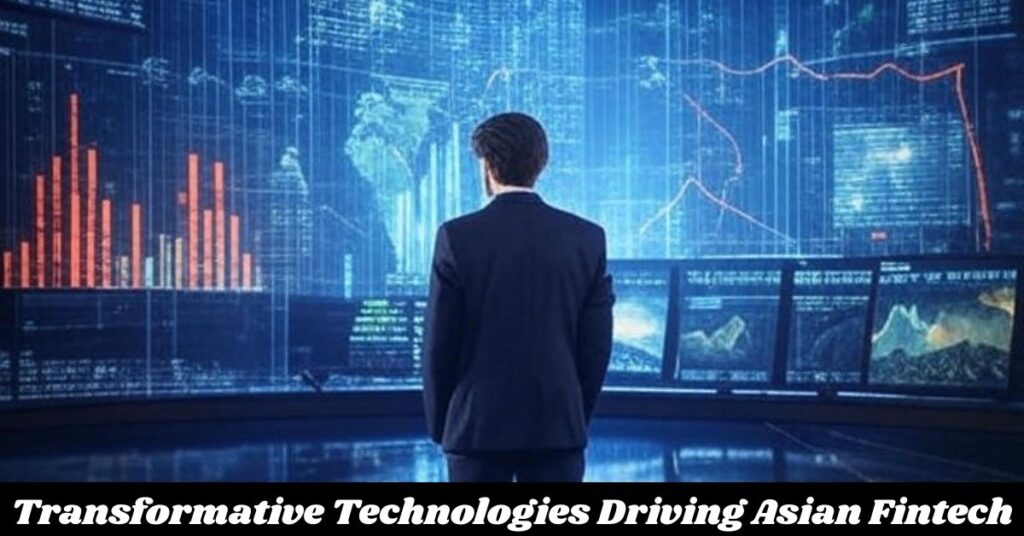 Transformative Technologies Driving Asian Fintech