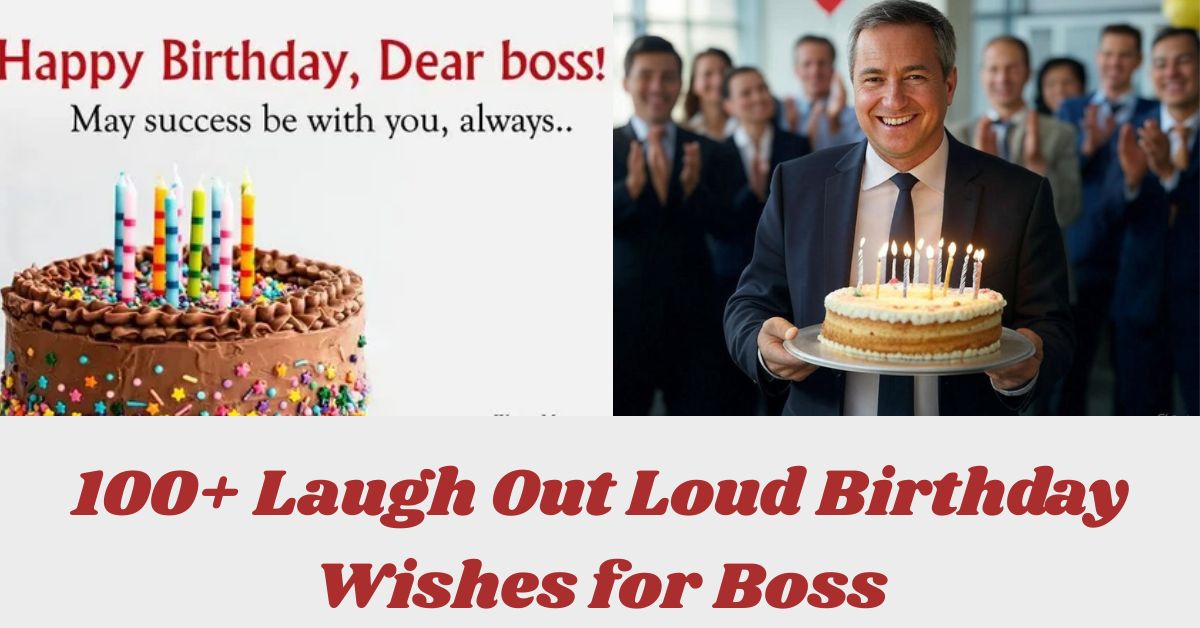 100+ Laugh Out Loud Birthday Wishes for Boss