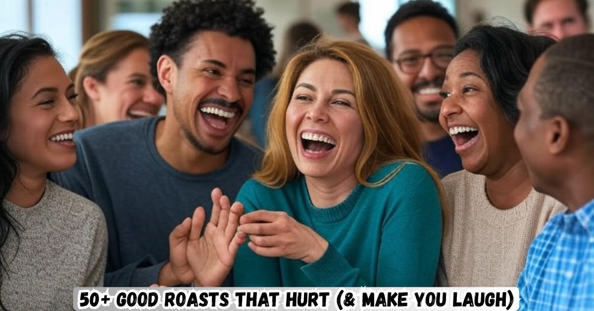 50+ Good Roasts That Hurt (& Make You Laugh)