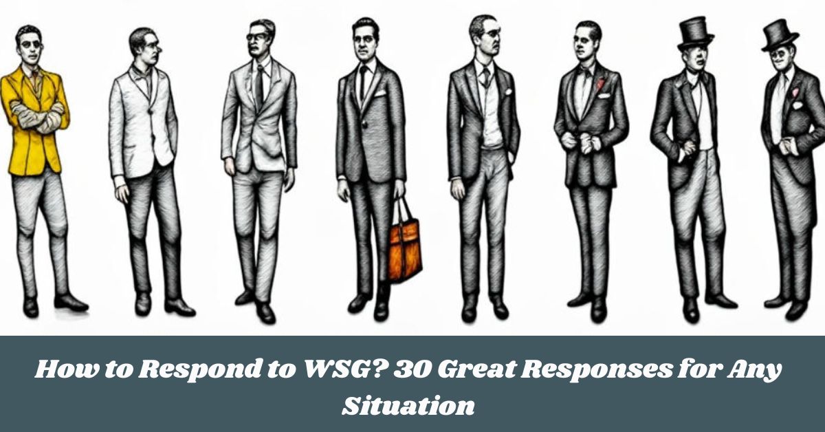 How to Respond to WSG? 30 Great Responses for Any Situation How to Respond to WSG? 30 Great Responses for Any Situation