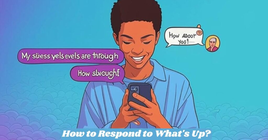 How to Respond to What's Up?
