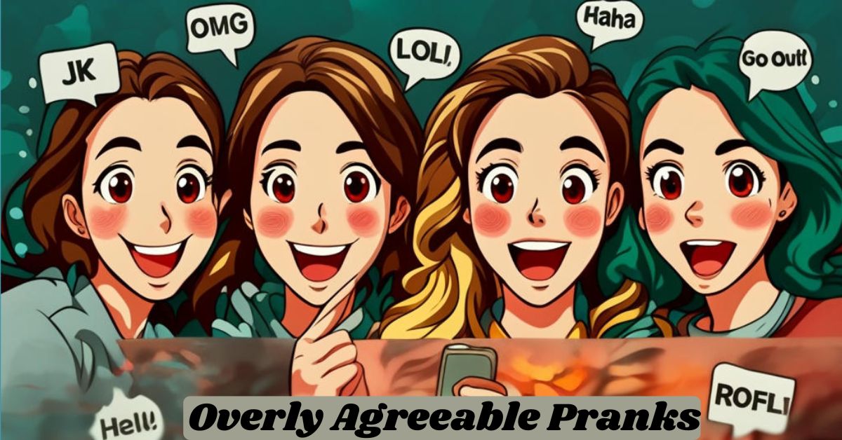 Overly Agreeable Pranks Overly Agreeable Pranks