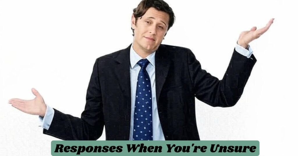 Responses When You're Unsure