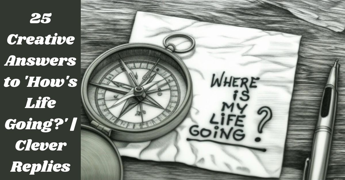 25 Creative Answers to 'How's Life Going?' | Clever Replies 25 Creative Answers to 'How's Life Going?' | Clever Replies