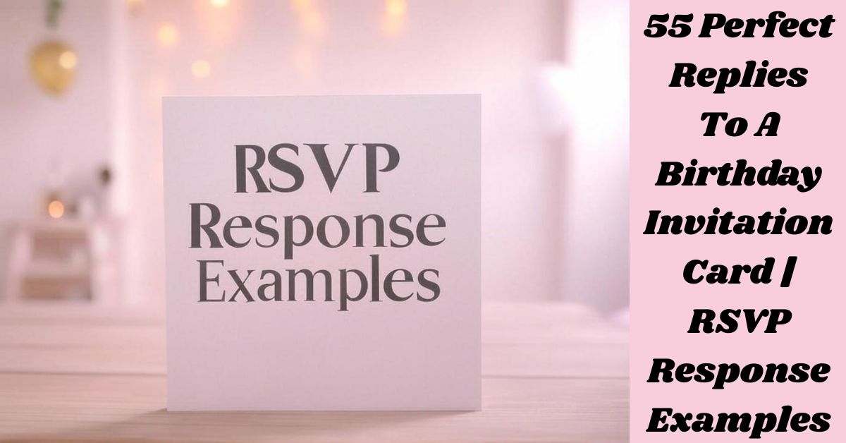 55 Perfect Replies To A Birthday Invitation Card | RSVP Response Examples 55 Perfect Replies To A Birthday Invitation Card | RSVP Response Examples