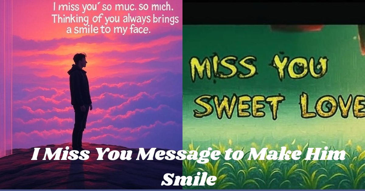 I Miss You Message to Make Him Smile I Miss You Message to Make Him Smile