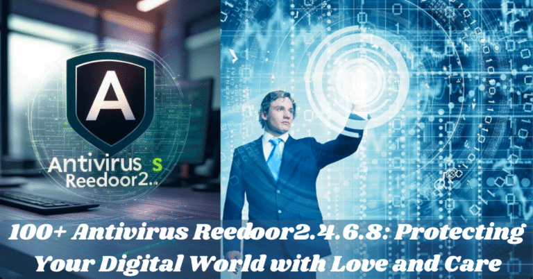 100+ Antivirus Reedoor2.4.6.8: Protecting Your Digital World with Love and Care