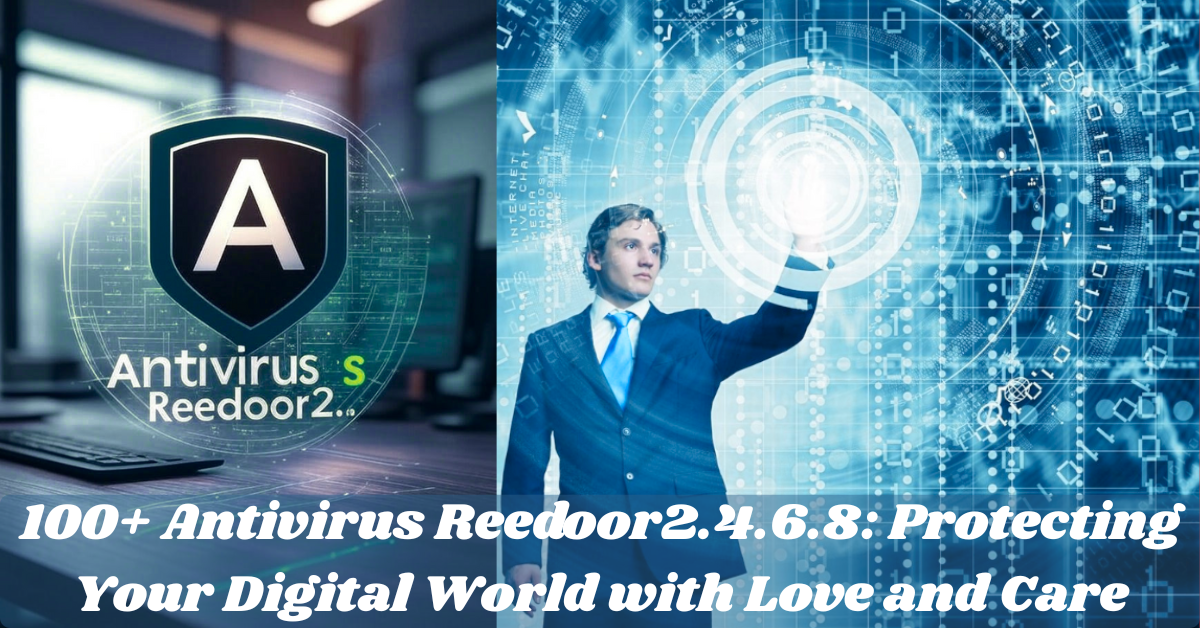100+ Antivirus Reedoor2.4.6.8: Protecting Your Digital World with Love and Care