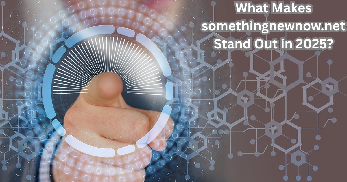 What Makes somethingnewnow.net Stand Out in 2025? What Makes somethingnewnow.net Stand Out in 2025?