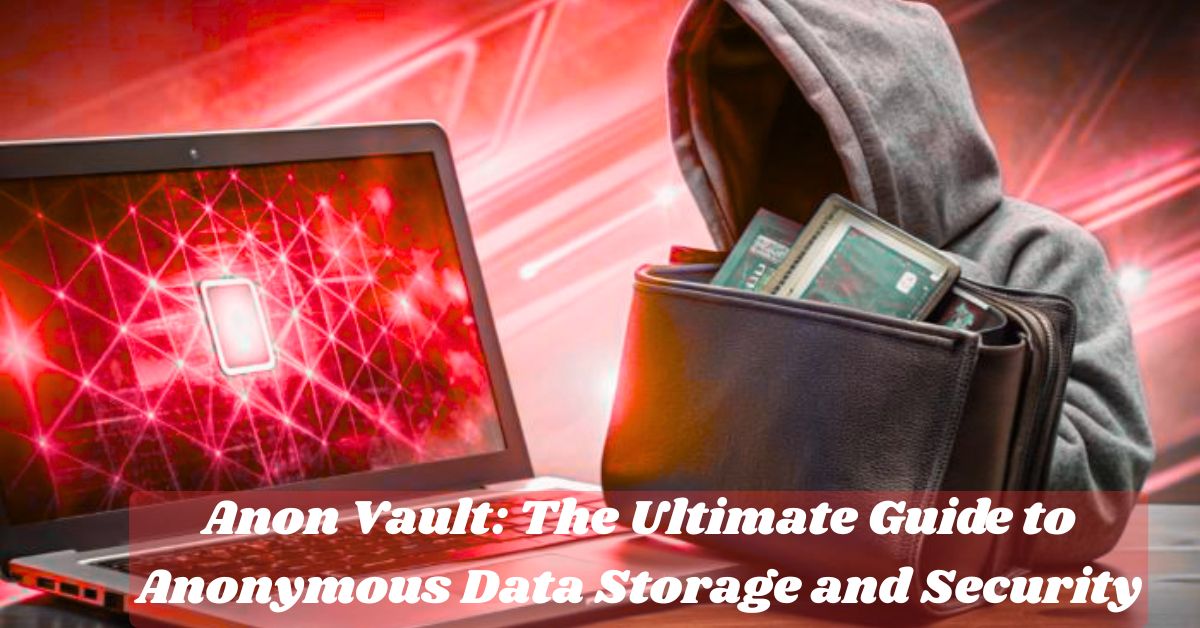 Anon Vault: The Ultimate Guide to Anonymous Data Storage and Security