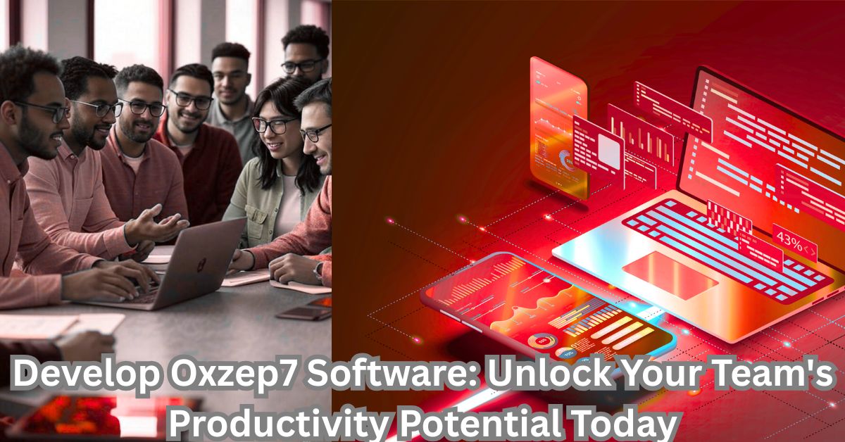 Develop Oxzep7 Software: Unlock Your Team's Productivity Potential Today