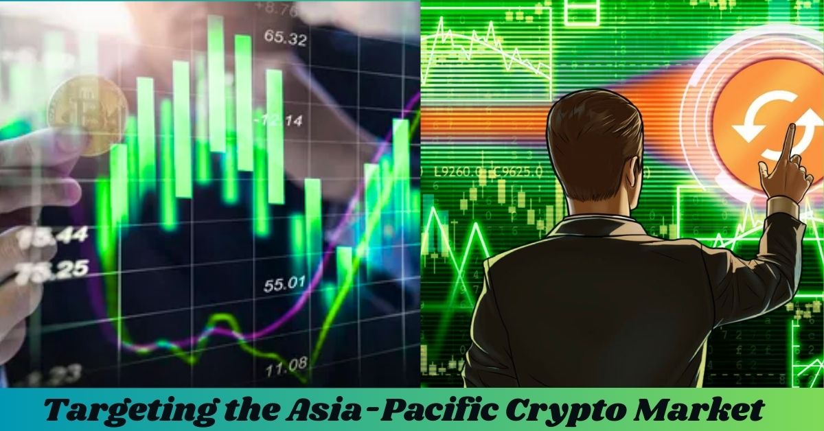 Targeting the Asia-Pacific Crypto Market Targeting the Asia-Pacific Crypto Market