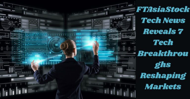 FTAsiaStock Tech News Reveals 7 Tech Breakthroughs Reshaping Markets