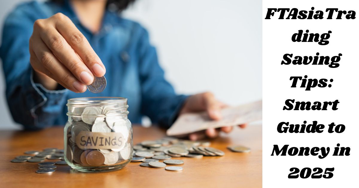 FTAsiaTrading Saving Tips: Smart Guide to Money in 2025