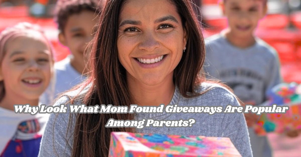Why Look What Mom Found Giveaways Are Popular Among Parents? Why Look What Mom Found Giveaways Are Popular Among Parents?
