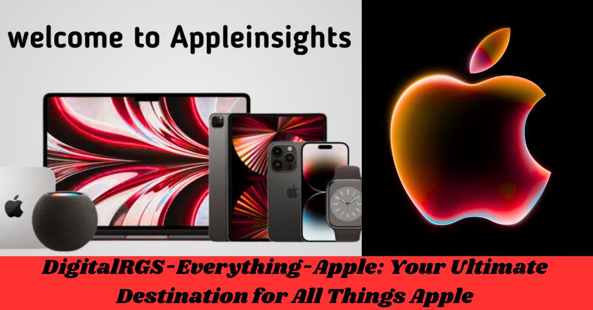 DigitalRGS-Everything-Apple: Your Ultimate Destination for All Things Apple
