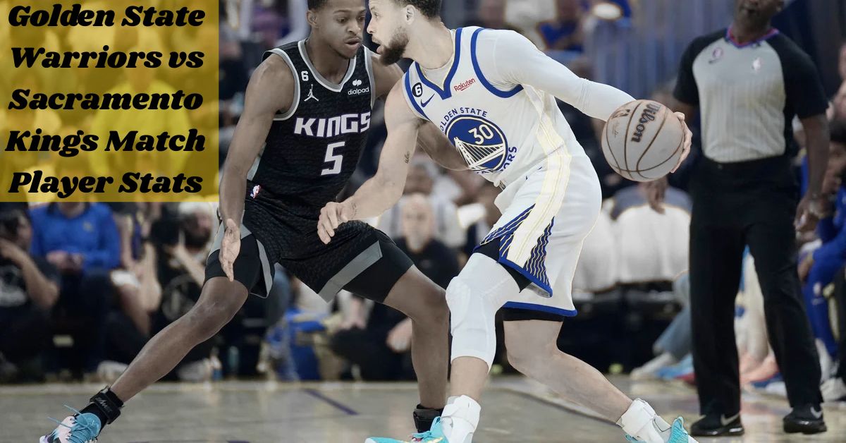 Golden State Warriors vs Sacramento Kings Match Player Stats