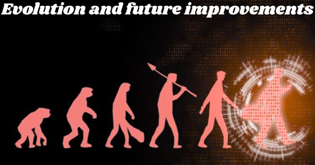 Evolution and future improvements