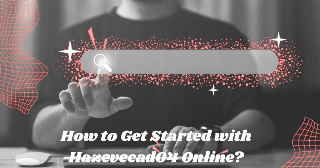 How to Get Started with Hazevecad04 Online?