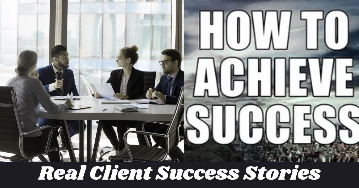 Real Client Success Stories Real Client Success Stories