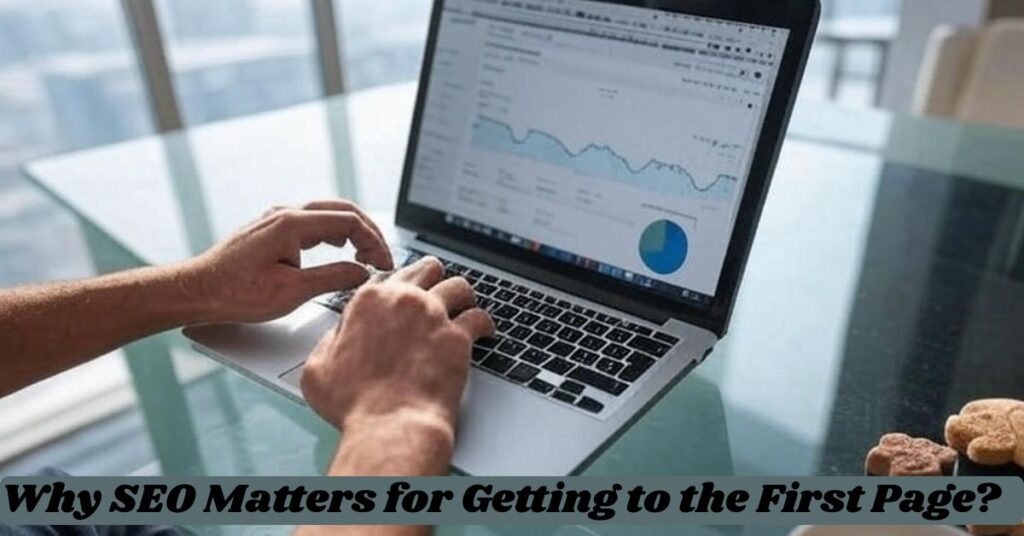 Why SEO Matters for Getting to the First Page?
