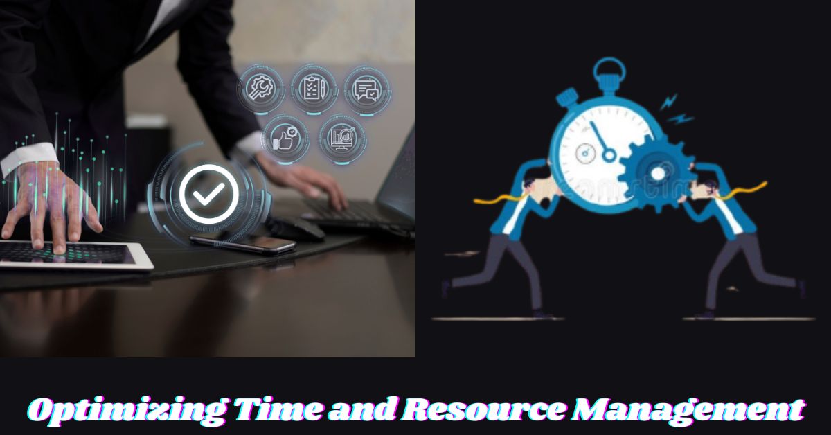 Optimizing Time and Resource Management Optimizing Time and Resource Management