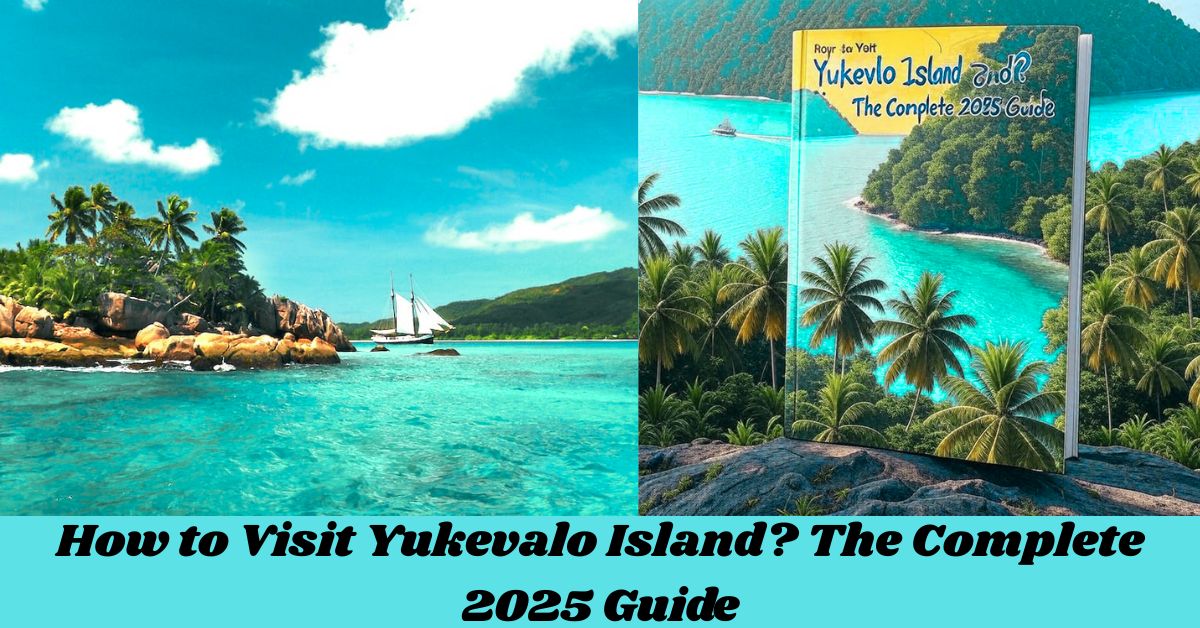 How to Visit Yukevalo Island? The Complete 2025 Guide