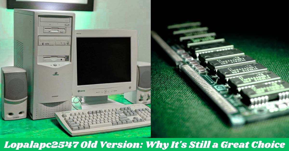 Lopalapc2547 Old Version: Why It's Still a Great Choice