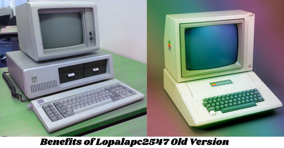 Benefits of Lopalapc2547 Old Version Benefits of Lopalapc2547 Old Version