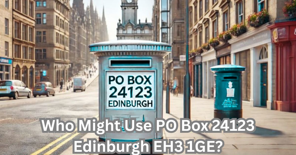 Who Might Use PO Box 24123 Edinburgh EH3 1GE? Who Might Use PO Box 24123 Edinburgh EH3 1GE?