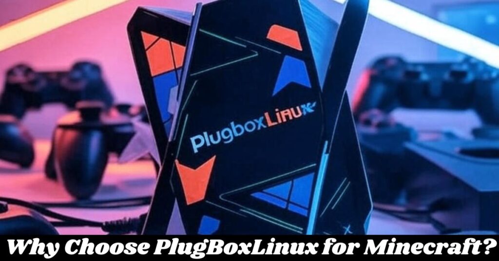 Why Choose PlugBoxLinux for Minecraft?