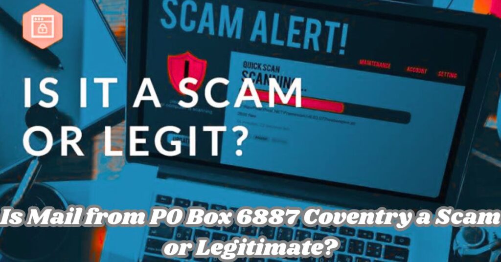 Is Mail from PO Box 6887 Coventry a Scam or Legitimate?