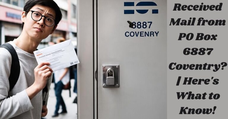 Received Mail from PO Box 6887 Coventry? | Here's What to Know!
