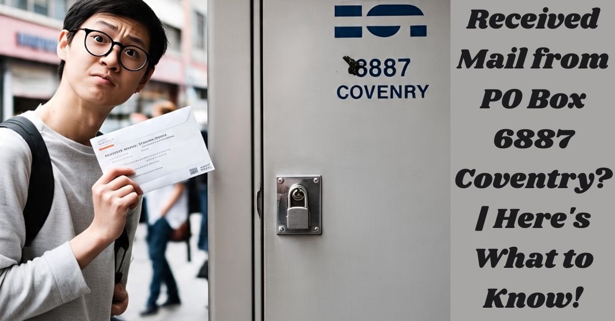 Received Mail from PO Box 6887 Coventry? | Here's What to Know!