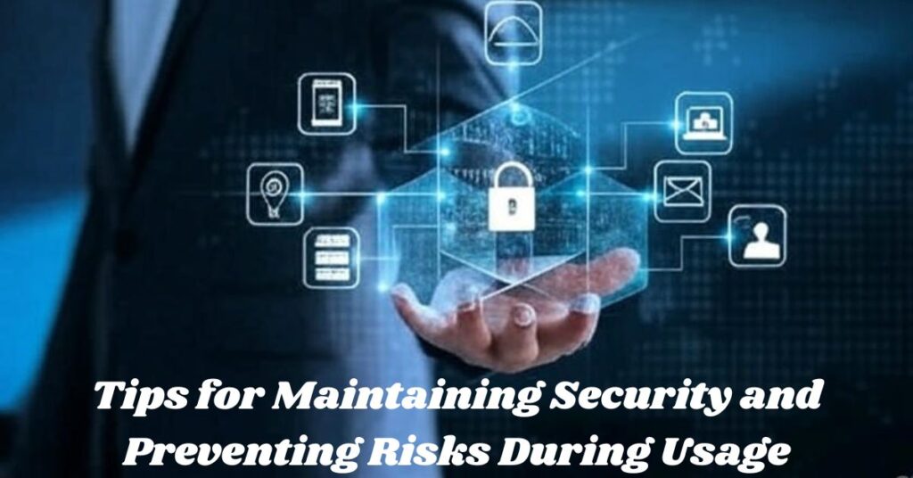 Tips for Maintaining Security and Preventing Risks During Usage