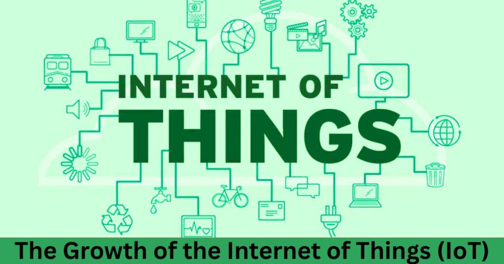 The Growth of the Internet of Things (IoT)
