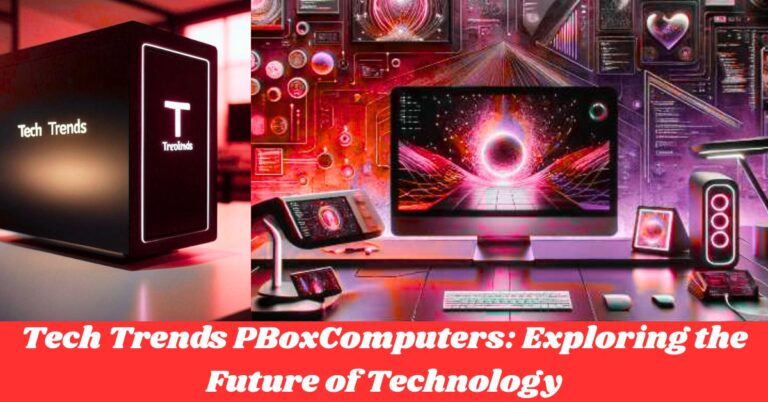 Tech Trends PBoxComputers: Exploring the Future of Technology