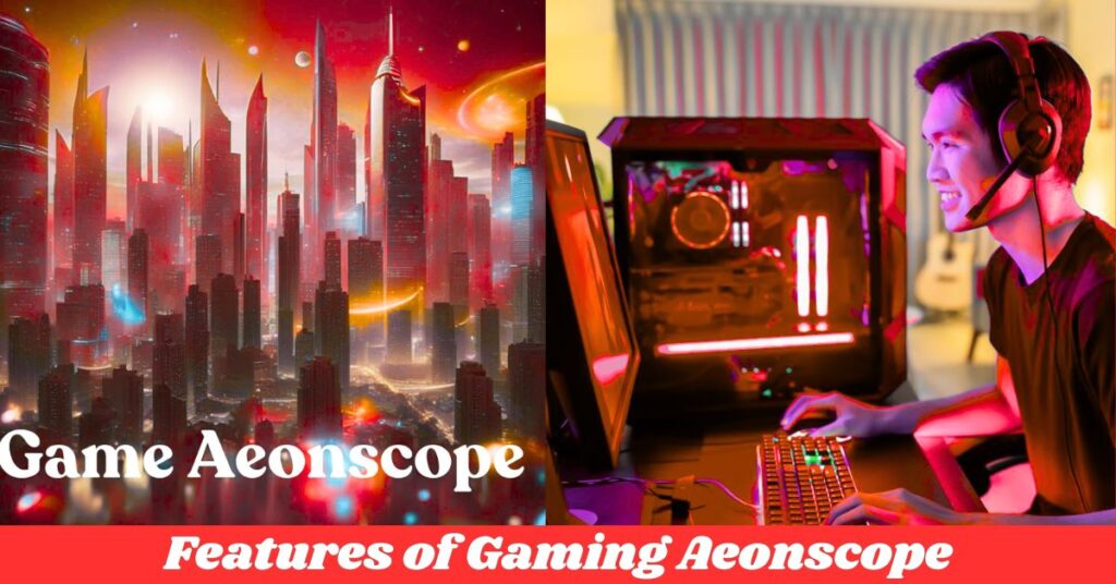 Features of Gaming Aeonscope