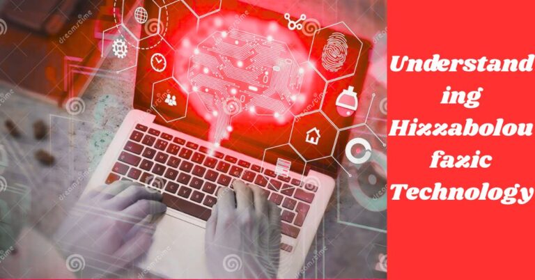 Understanding Hizzaboloufazic Technology