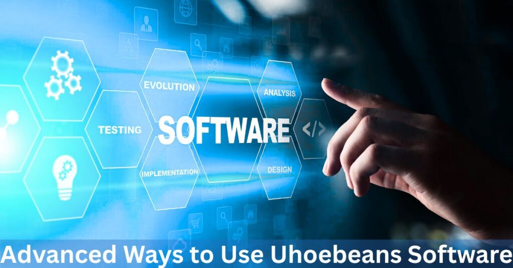Advanced Ways to Use Uhoebeans Software