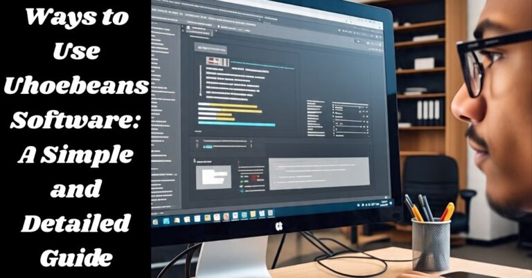 Ways to Use Uhoebeans Software: A Simple and Detailed Guide