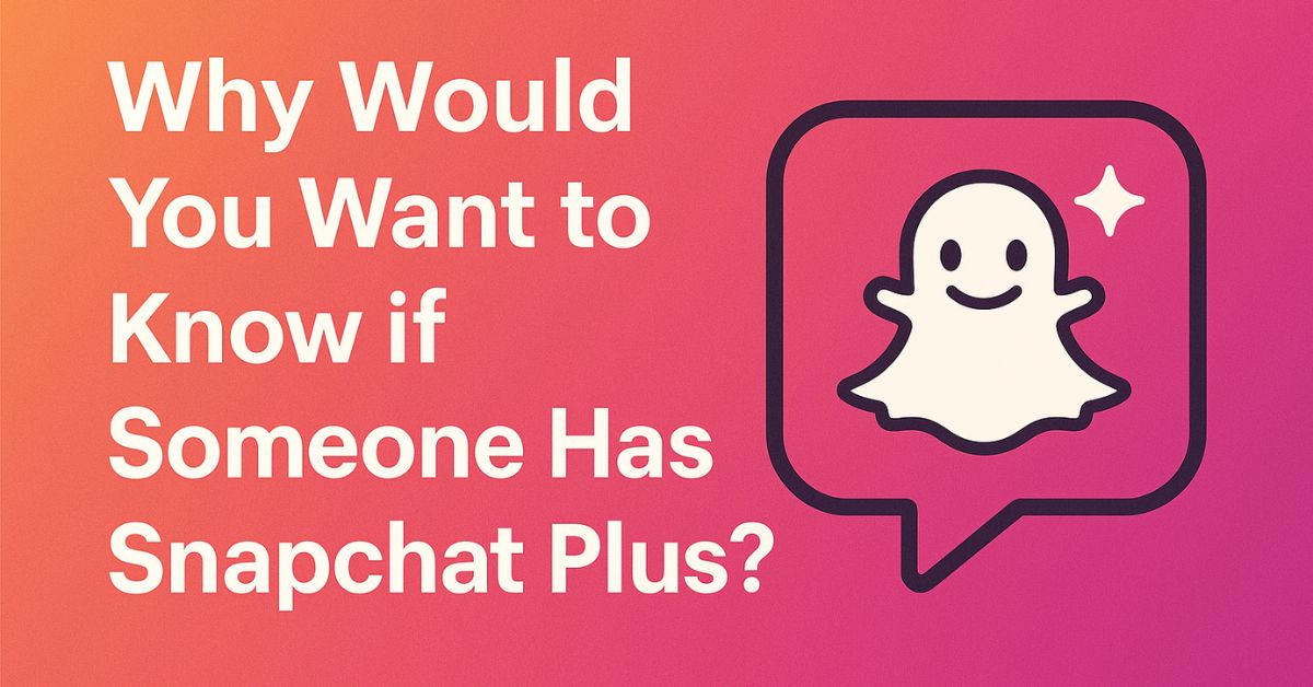 Why Would You Want to Know if Someone Has Snapchat Plus? Why Would You Want to Know if Someone Has Snapchat Plus?
