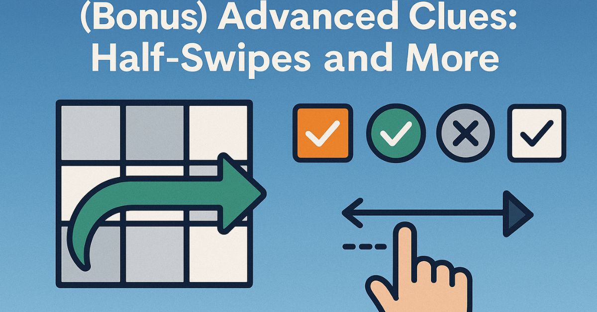 (Bonus) Advanced Clues: Half-Swipes and More (Bonus) Advanced Clues: Half-Swipes and More