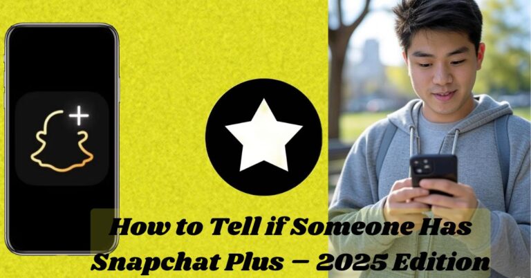 How to Tell if Someone Has Snapchat Plus – 2025 Edition