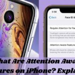 What Are Attention Aware Features on iPhone? Explained