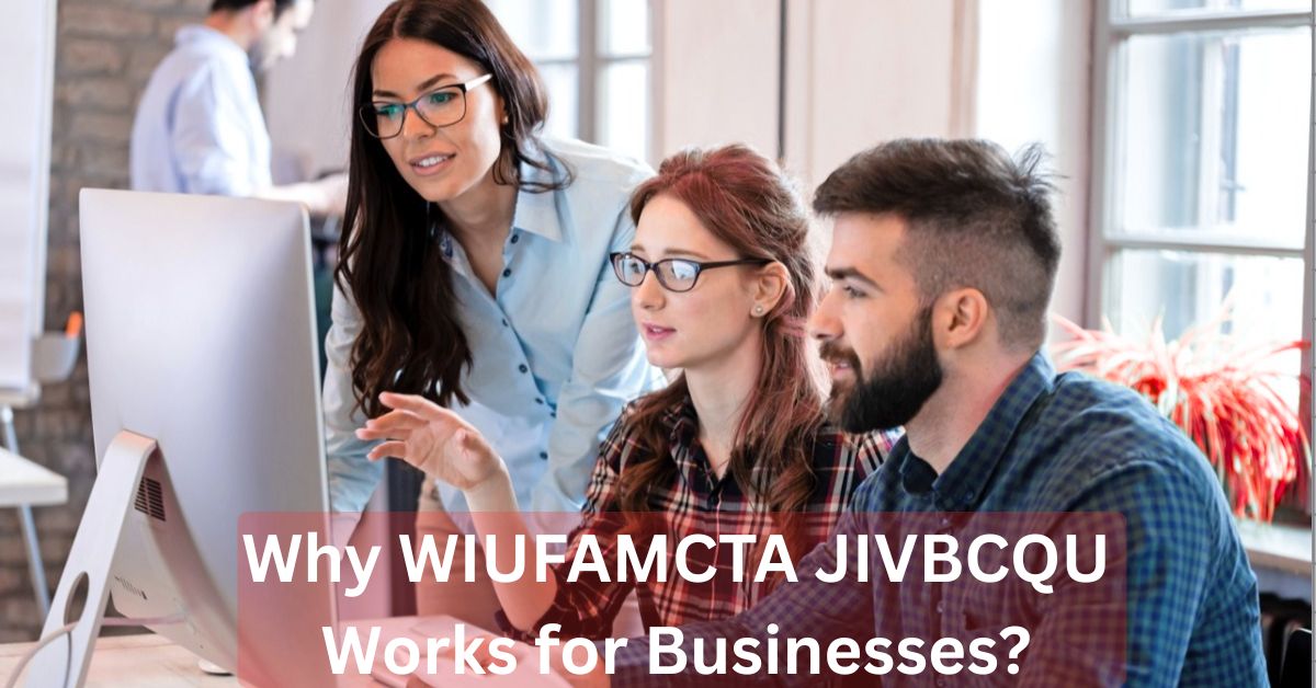 Why WIUFAMCTA JIVBCQU Works for Businesses? Why WIUFAMCTA JIVBCQU Works for Businesses?